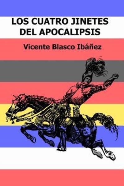 Los Cuatro Jinetes del Apocalipsis - Vicente Blasco Ibanez - Books - Createspace Independent Publishing Platf - 9781547284832 - June 8, 2017