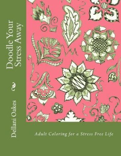 Doodle Your Stress Away - Dellani Oakes - Books - Createspace Independent Publishing Platf - 9781548191832 - July 17, 2017