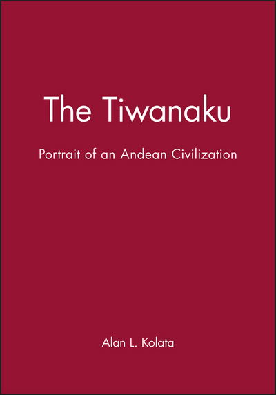 Cover for Kolata, Alan L. (University of Chicago) · The Tiwanaku: Portrait of an Andean Civilization - Peoples of America (Gebundenes Buch) (1993)