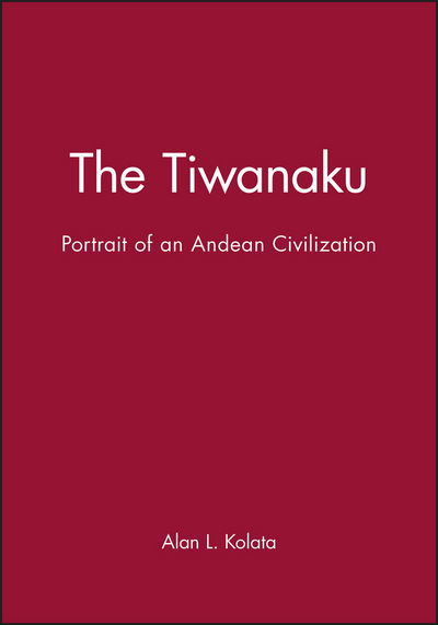 Cover for Kolata, Alan L. (University of Chicago) · The Tiwanaku: Portrait of an Andean Civilization - Peoples of America (Hardcover Book) (1993)