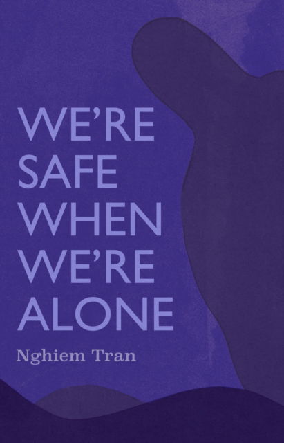 Cover for Tran Nghiem · We're Safe When We're Alone - NVLA (Paperback Bog) (2023)