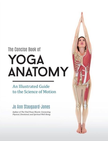 Cover for Jo Ann Staugaard-Jones · Concise Book of Yoga Anatomy: An Illustrated Guide to the Science of Motion (Paperback Book) (2015)