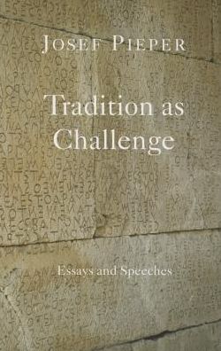 Cover for Josef Pieper · Tradition as Challenge – Essays and Speeches (Paperback Book) (2015)