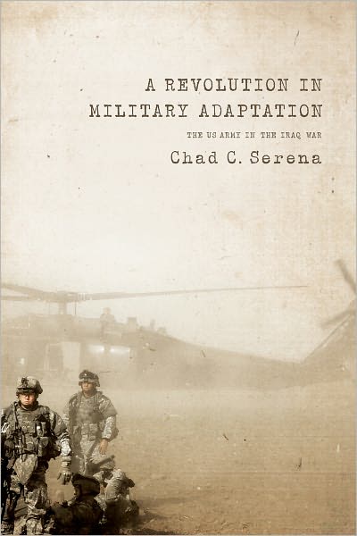 Cover for Chad C. Serena · A Revolution in Military Adaptation: The US Army in the Iraq War (Paperback Bog) (2011)