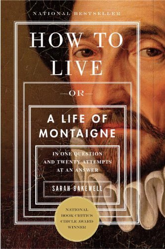 Cover for Sarah Bakewell · How to Live: or a Life of Montaigne in One Question and Twenty Attempts at an Answer (Paperback Bog) [Reprint edition] (2011)