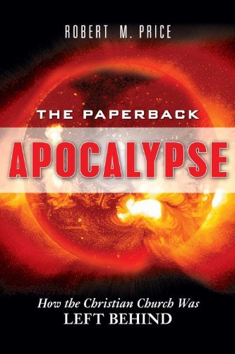 Cover for Robert M. Price · The Paperback Apocalypse: How the Christian Church Was Left Behind (Paperback Book) (2007)