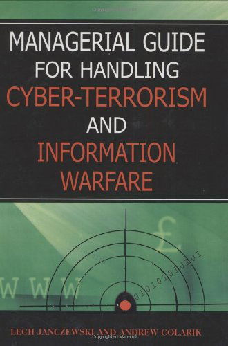 Managerial Guide for Handling Cyber-terrorism and Information Warfare - Andrew M. Colarik - Books - Idea Group Pub - 9781591405832 - April 1, 2005