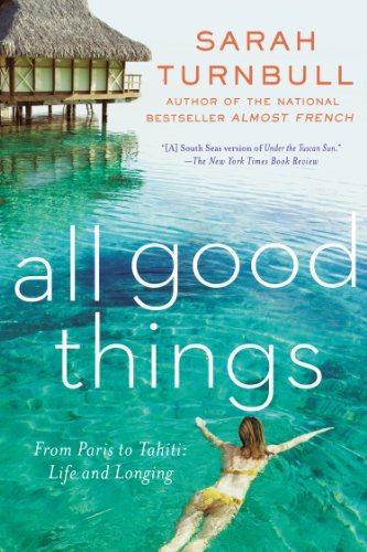 Cover for Sarah Turnbull · All Good Things: from Paris to Tahiti: Life and Longing (Paperback Book) [Reprint edition] (2014)