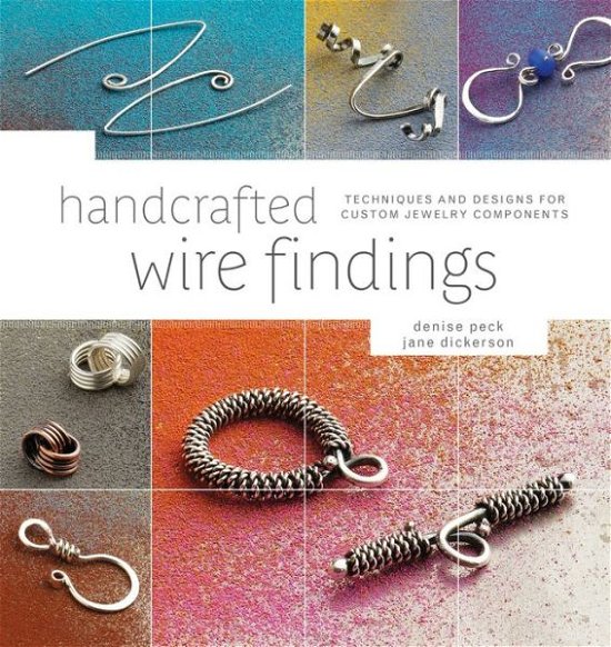 Handcrafted Wire Findings: Techniques and Designs for Custom Jewelry Components - Denise Peck - Livros - Interweave Press Inc - 9781596682832 - 14 de junho de 2011