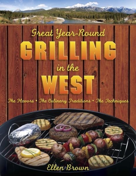 Cover for Ellen Brown · Great Year-Round Grilling in the West: The Flavors, the Culinary Traditions, the Techniques - Great Year-Round Grilling In... (MISC) (2009)