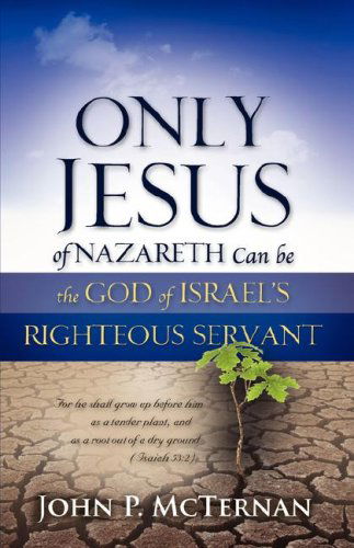 Cover for John P. Mcternan · Only Jesus of Nazareth Can Be the God of Israel's Righteous Servant (Paperback Book) (2007)