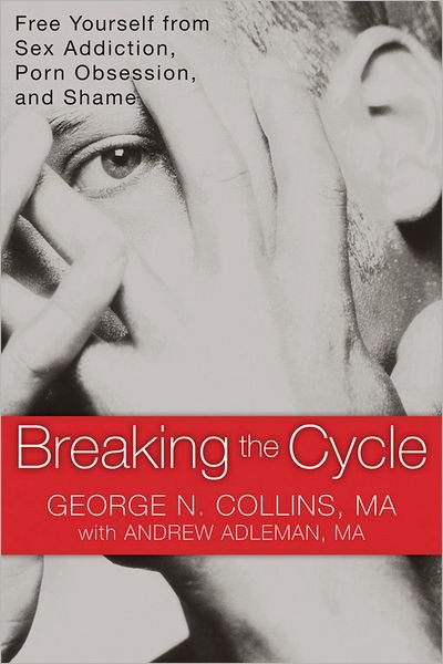 Cover for George Collins · Breaking the Cycle: Free Yourself from Sex Addiction, Porn Obsession and Shame. (Paperback Book) (2011)