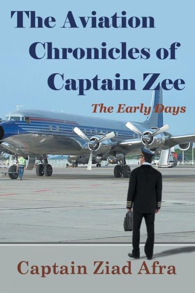 The Aviation Chronicles of Captain Zee: The Early Days - Captain Ziad Afra - Books - Strategic Book Publishing & Rights Agenc - 9781625168832 - February 20, 2014