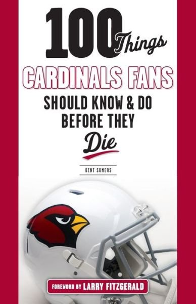 Cover for Kent Somers · 100 Things Cardinals Fans Should Know and Do Before They Die (Paperback Book) (2016)