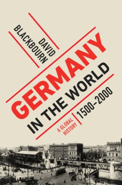 Cover for David Blackbourn · Germany in the World: A Global History, 1500-2000 (Hardcover Book) (2023)