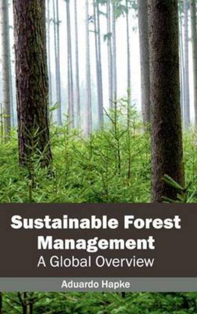 Sustainable Forest Management: a Global Overview - Aduardo Hapke - Books - Callisto Reference - 9781632395832 - February 10, 2015