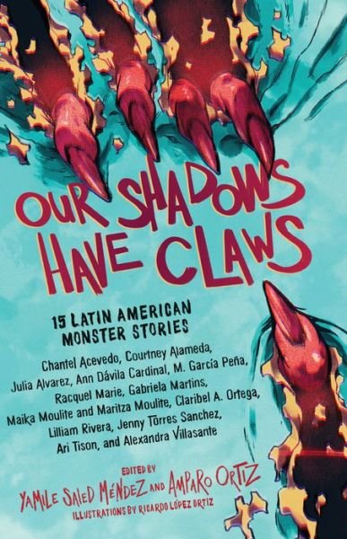 Cover for Amparo Ortiz · Our Shadows Have Claws: 15 Latin American Monster Stories (Hardcover Book) (2022)