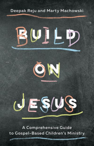 Cover for Deepak Reju · Build on Jesus : A Comprehensive Guide to Gospel-Based Children's Ministry (Paperback Book) (2021)