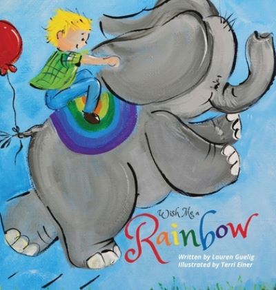 Wish Me a Rainbow - Lauren Guelig - Books - Orange Hat Publishing - 9781645380832 - November 12, 2019