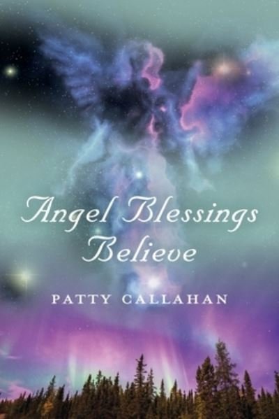 Patty Callahan · Angel Blessings Believe (Paperback Book) (2020)