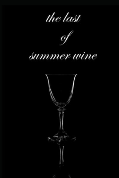 The last of summer wine - Bg Be Great - Boeken - Independently Published - 9781657710832 - 8 januari 2020