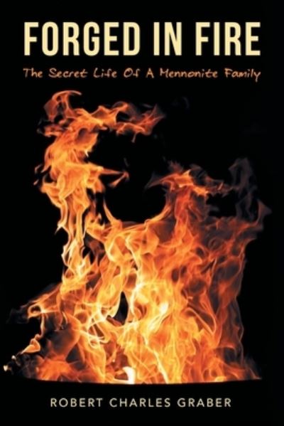Forged in Fire - Robert Charles Graber - Books - Author Solutions, LLC - 9781664257832 - November 21, 2022