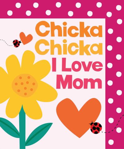 Cover for Martin, Bill, Jr. · Chicka Chicka I Love Mom - Chicka Chicka Book, A (Hardcover Book) (2025)