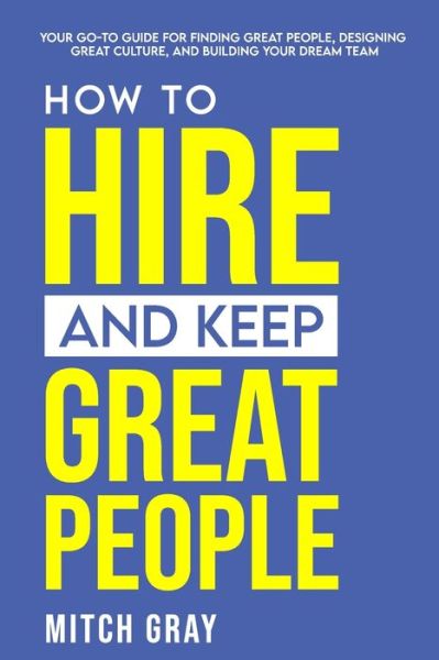 Cover for Mitch Gray · How to Hire and Keep Great People (Book) (2021)