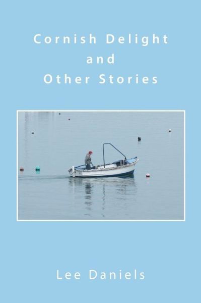 Cornish Delight and Other Stories - Lee Daniels - Bøger - Xlibris US - 9781669814832 - 14. marts 2022