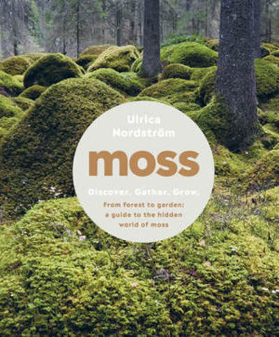 Moss: From Forest to Garden: A Guide to the Hidden World of Moss - Ulrica Nordstroem - Books - WW Norton & Co - 9781682684832 - November 4, 2024