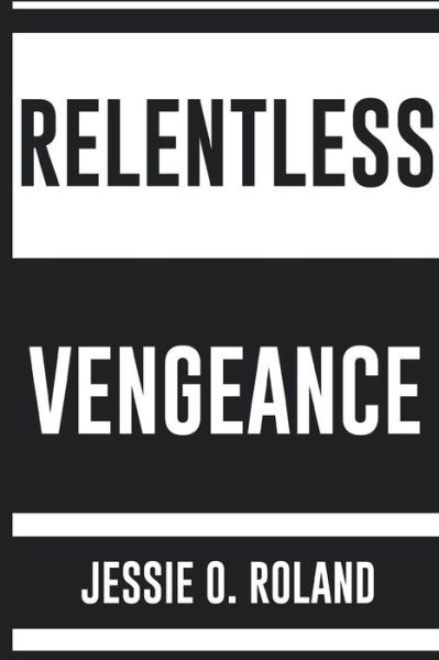 Cover for Jessie O. Roland · Relentless Vengeance (Paperback Book) (2017)