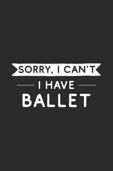 Cover for Hobby Life Notebooks · Sorry I Can't I Have Ballet (Paperback Book) (2019)