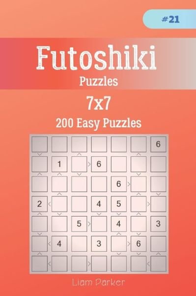 Liam Parker · Futoshiki Puzzles - 200 Easy Puzzles 7x7 vol.21 (Pocketbok) (2019)