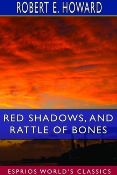 Cover for Robert E Howard · Red Shadows, and Rattle of Bones (Esprios Classics) (Paperback Bog) (2024)
