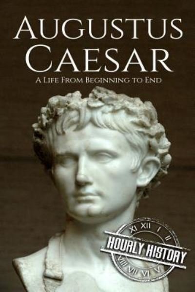 Cover for Hourly History · Augustus Caesar: A Life From Beginning to End - Roman Emperors (Pocketbok) (2018)