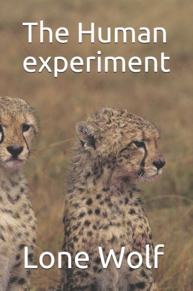 The Human experiment - Lone Wolf - Books - Createspace Independent Publishing Platf - 9781721143832 - June 16, 2018