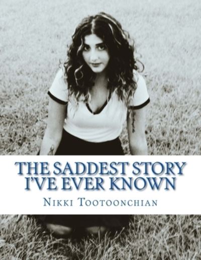 Cover for Nikki Tootoonchian · The Saddest Story I've Ever Known (Paperback Book) (2018)