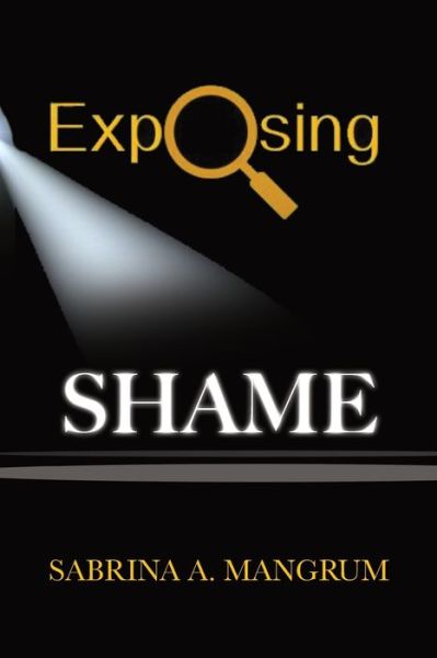 Cover for Sabrina A Mangrum · Exposing Shame (Paperback Book) (2020)