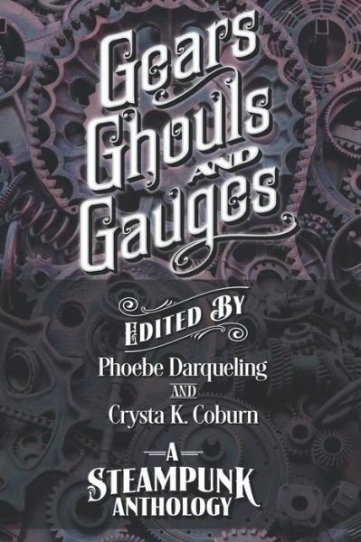 Cover for Crysta K Coburn · Gears, Ghouls, and Gauges: A Steampunk Anthology (Taschenbuch) [Second, 2nd edition] (2020)