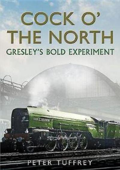 Cover for Peter Tuffrey · Cock o' the North - Gresley's Bold Experiment (N/A) (2019)