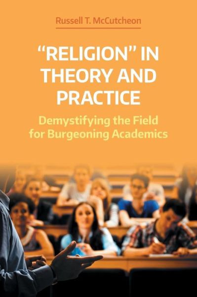 Cover for Russell T. McCutcheon · 'Religion' in Theory and Practice: Demystifying the Field for Burgeoning Academics - NAASR Working Papers (Taschenbuch) (2018)