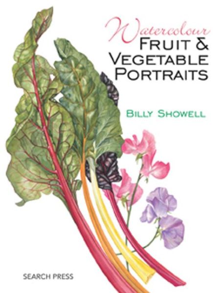 Watercolour Fruit & Vegetable Portraits - Billy Showell - Books - Search Press Ltd - 9781782210832 - June 23, 2014