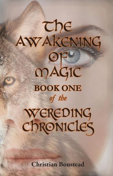 The Awakening of Magic, Book One of the Wereding Chronicles - Christian Boustead - Books - Paragon Publishing - 9781782223832 - April 15, 2015