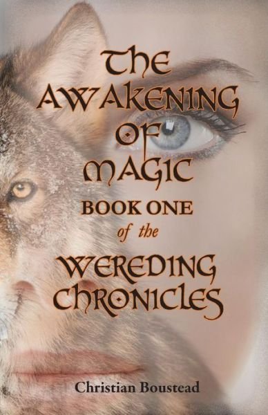 The Awakening of Magic, Book One of the Wereding Chronicles - Christian Boustead - Livres - Paragon Publishing - 9781782223832 - 15 avril 2015