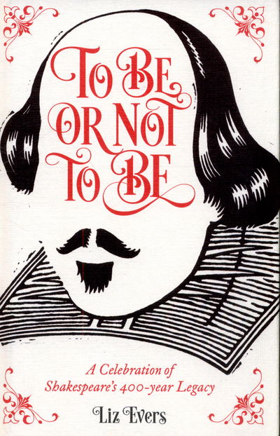 Cover for Liz Evers · To Be or Not To Be: A Celebration of Shakespeare's 400-year Legacy (Hardcover Book) (2017)