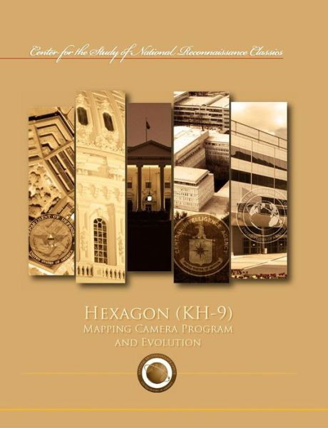 Hexagon (Kh-9) Mapping Program and Evolution (Center for the Study of National Reconnaissance Classics Series) - Ctr Study of National Reconnaissance - Livros - Military Bookshop - 9781782661832 - 15 de outubro de 2012