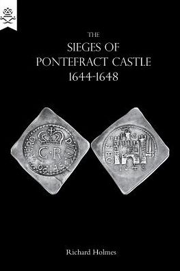 Sir Richard Holmes · The Sieges of Pontefract Castle 1644-1648 (Paperback Book) (2016)