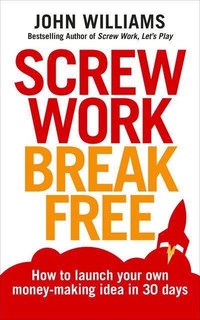 Cover for John Williams · Screw Work Break Free: How to launch your own money-making idea in 30 days (Pocketbok) (2016)