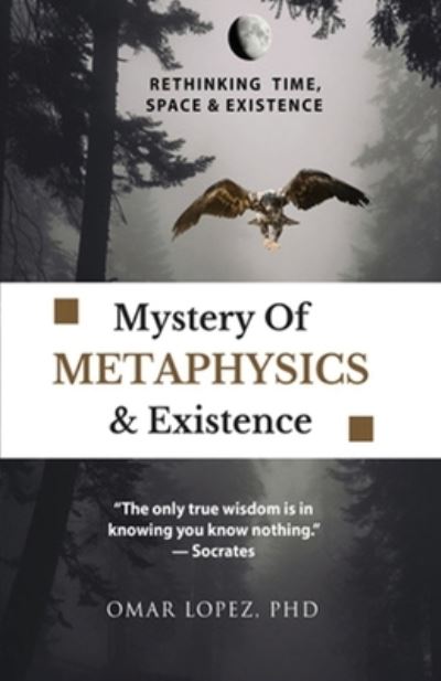 Cover for Omar Lopez · Mystery of Metaphysics &amp; Existence (Book) (2022)