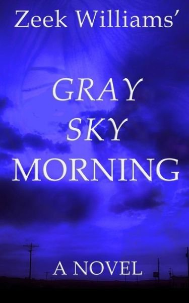 Cover for Zeek Williams · Gray Sky Morning (Pocketbok) (2019)